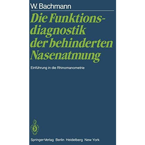 Die Funktionsdiagnostik der behinderten Nasenatmung: Einf?hrung in die Rhinomano [Paperback]