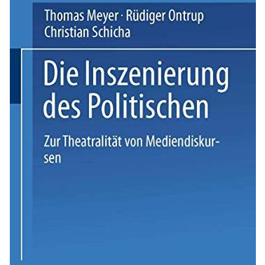 Die Inszenierung des Politischen: Zur Theatralit?t von Mediendiskursen [Paperback]