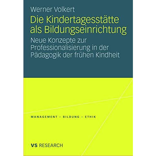 Die Kindertagesst?tte als Bildungseinrichtung: Neue Konzepte zur Professionalisi [Paperback]