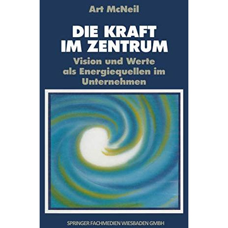 Die Kraft im Zentrum: Vision und Werte als Energiequellen im Unternehmen [Paperback]