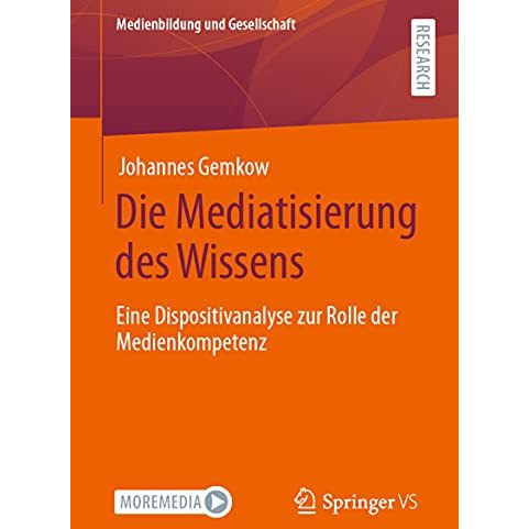 Die Mediatisierung des Wissens: Eine Dispositivanalyse zur Rolle der Medienkompe [Paperback]