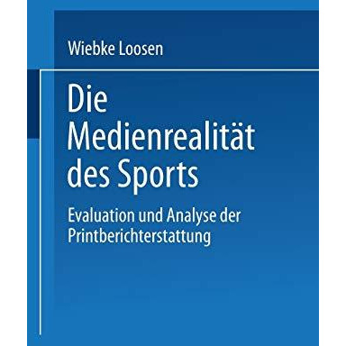 Die Medienrealit?t des Sports: Evaluation und Analyse der Printberichterstattung [Paperback]