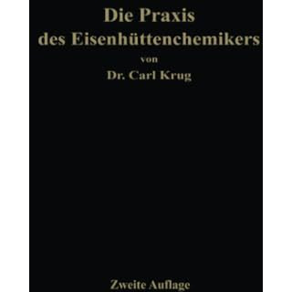 Die Praxis des Eisenh?ttenchemikers: Anleitung zur chemischen Untersuchung des E [Paperback]