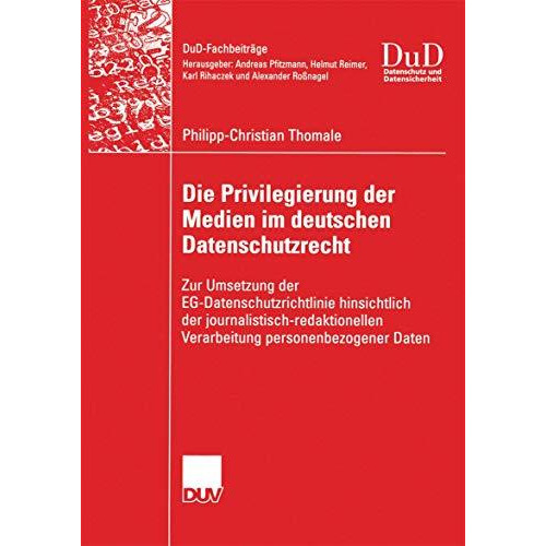 Die Privilegierung der Medien im deutschen Datenschutzrecht: Zur Umsetzung der E [Paperback]