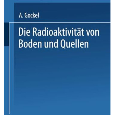 Die Radioaktivit?t von Boden und Quellen [Paperback]