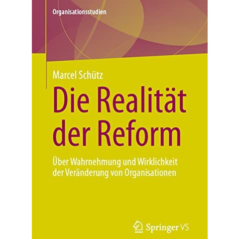 Die Realit?t der Reform: ?ber Wahrnehmung und Wirklichkeit der Ver?nderung von O [Paperback]