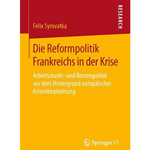 Die Reformpolitik Frankreichs in der Krise: Arbeitsmarkt- und Rentenpolitik vor  [Paperback]