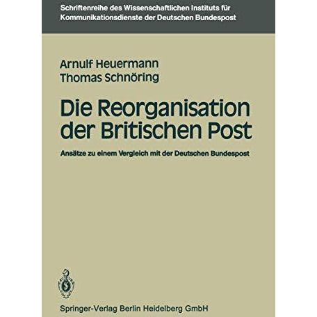 Die Reorganisation der Britischen Post: Ans?tze zu einem Vergleich mit der Deuts [Paperback]