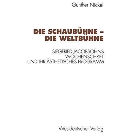 Die Schaub?hne  Die Weltb?hne: Siegfried Jacobsohns Wochenschrift und ihr ?sthe [Paperback]