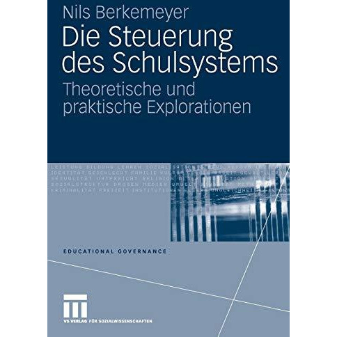 Die Steuerung des Schulsystems: Theoretische und praktische Explorationen [Paperback]