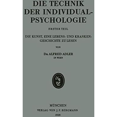 Die Technik der Individualpsychologie: Erster Teil Die Kunst, Eine Lebens- und K [Paperback]