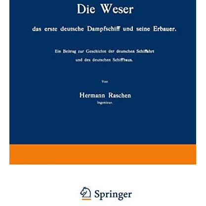 Die Weser das erste deutsche Dampfschiff und Seine Erbauer: Ein Beitrag zur Gesc [Paperback]