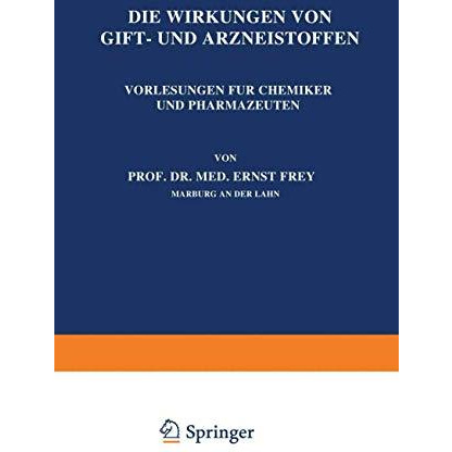 Die Wirkungen von Gift- und Arzneistoffen: Vorlesungen f?r Chemiker und Pharmaze [Paperback]