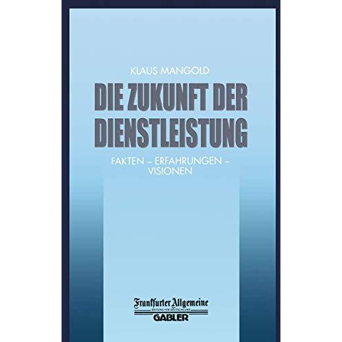 Die Zukunft der Dienstleistung: Fakten  Erfahrungen  Visionen [Paperback]