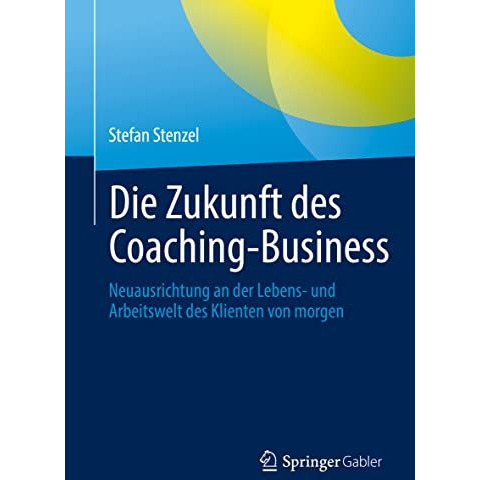 Die Zukunft des Coaching-Business: Neuausrichtung an der Lebens- und Arbeitswelt [Paperback]