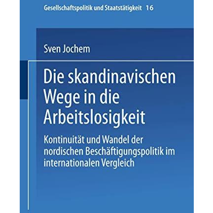 Die skandinavischen Wege in die Arbeitslosigkeit: Kontinuit?t und Wandel der nor [Paperback]