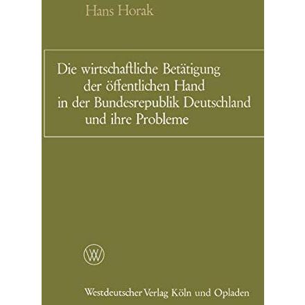 Die wirtschaftliche Bet?tigung der ?ffentlichen Hand in der Bundesrepublik Deuts [Paperback]