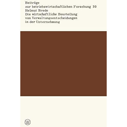 Die wirtschaftliche Beurteilung von Verwaltungsentscheidungen in der Unternehmun [Paperback]