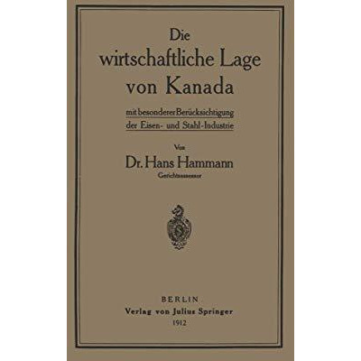 Die wirtschaftliche Lage von Kanada: mit besondererBer?cksichtigung der Eisen- u [Paperback]