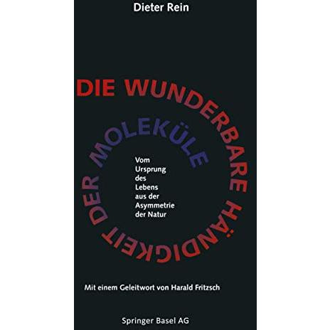 Die wunderbare H?ndigkeit der Molek?le: Vom Ursprung des Lebens aus der Asymmetr [Paperback]