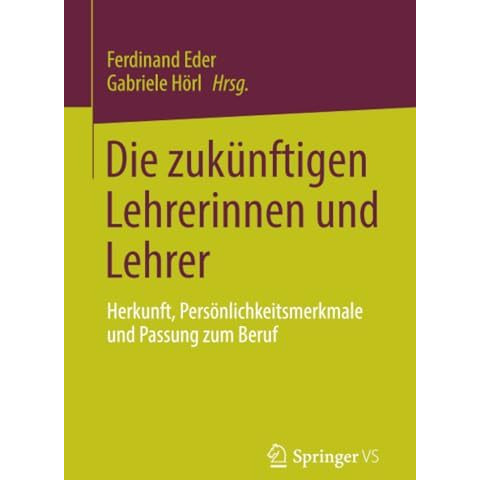 Die zuk?nftigen Lehrerinnen und Lehrer: Herkunft, Pers?nlichkeitsmerkmale und Pa [Paperback]