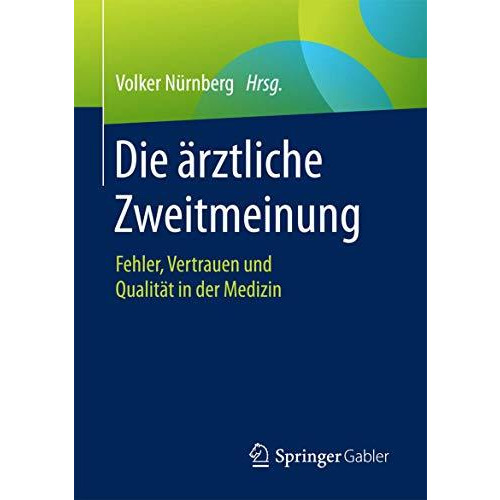 Die ?rztliche Zweitmeinung: Fehler, Vertrauen und Qualit?t in der Medizin [Paperback]