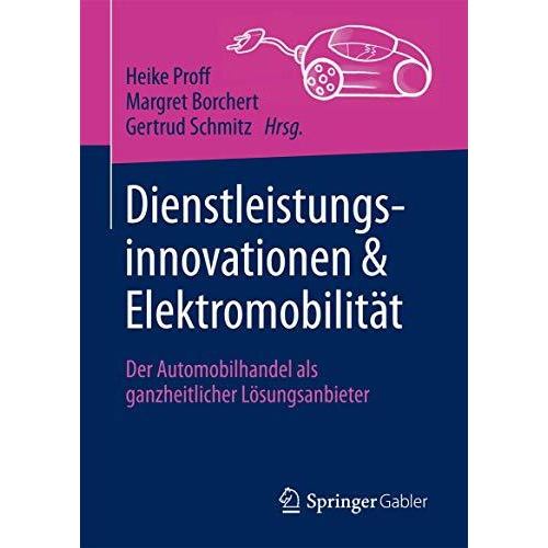 Dienstleistungsinnovationen und Elektromobilit?t: Der Automobilhandel als ganzhe [Hardcover]