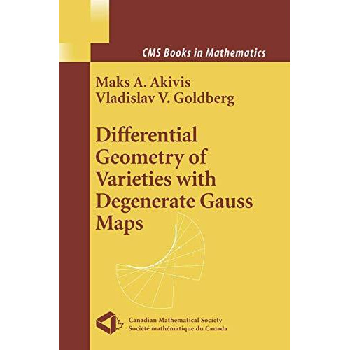 Differential Geometry of Varieties with Degenerate Gauss Maps [Hardcover]