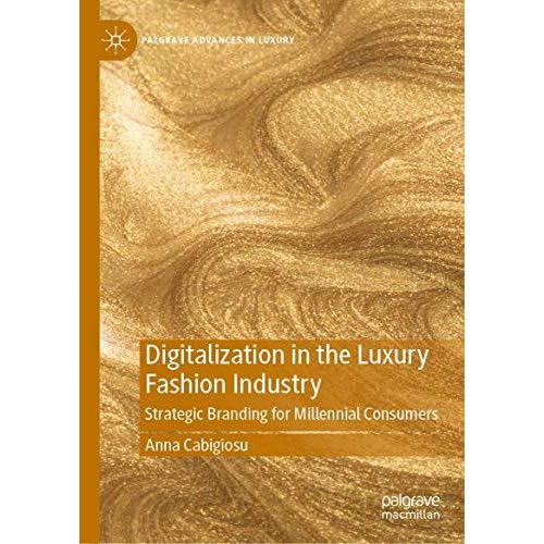 Digitalization in the Luxury Fashion Industry: Strategic Branding for Millennial [Hardcover]