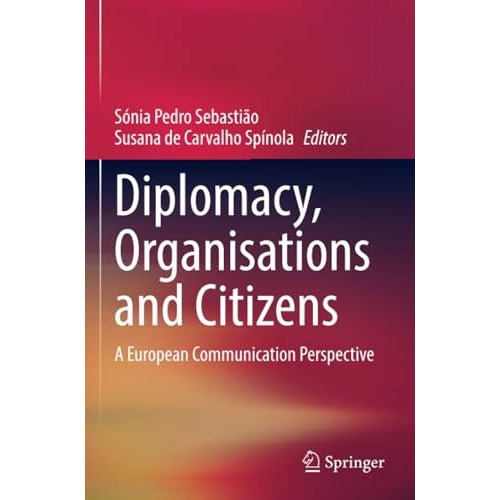 Diplomacy, Organisations and Citizens: A European Communication Perspective [Paperback]