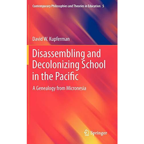 Disassembling and Decolonizing School in the Pacific: A Genealogy from Micronesi [Hardcover]