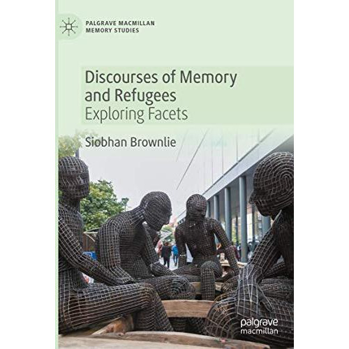 Discourses of Memory and Refugees: Exploring Facets [Hardcover]