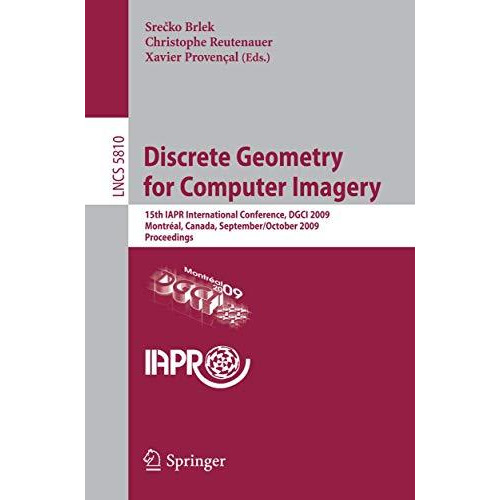 Discrete Geometry for Computer Imagery: 15th IAPR International Conference, DGCI [Paperback]