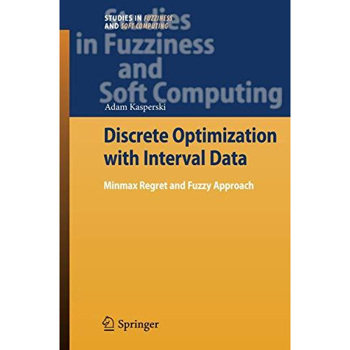 Discrete Optimization with Interval Data: Minmax Regret and Fuzzy Approach [Paperback]