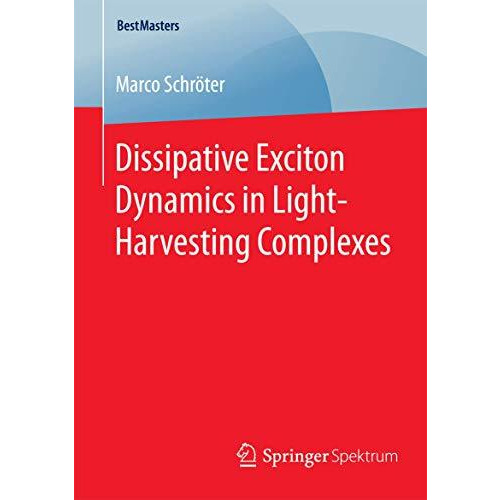 Dissipative Exciton Dynamics in Light-Harvesting Complexes [Paperback]