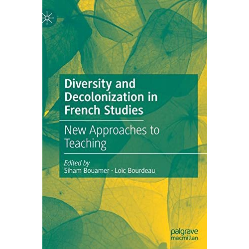 Diversity and Decolonization in French Studies: New Approaches to Teaching [Hardcover]