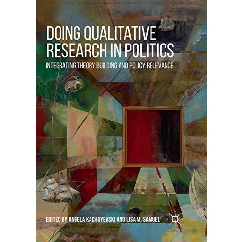 Doing Qualitative Research in Politics: Integrating Theory Building and Policy R [Paperback]