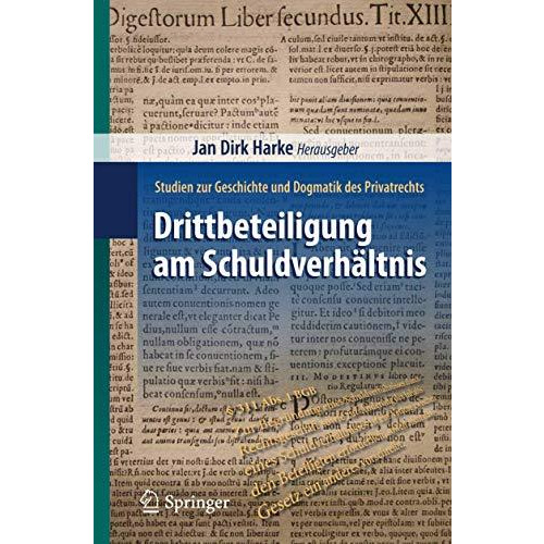 Drittbeteiligung am Schuldverh?ltnis: Studien zur Geschichte und Dogmatik des Pr [Paperback]