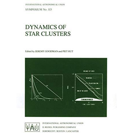 Dynamics of Star Clusters: Proceeding of the 113th Symposium of the Internationa [Paperback]