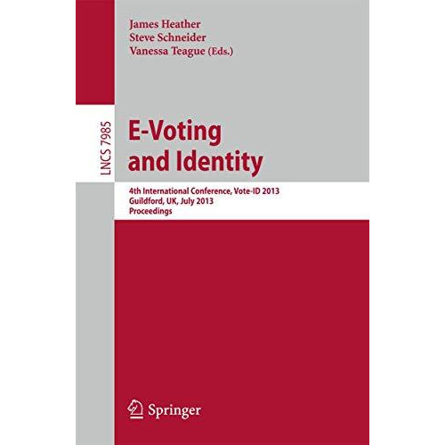 E-Voting and Identity: 4th International Conference, Vote-ID 2013, Guildford, UK [Paperback]