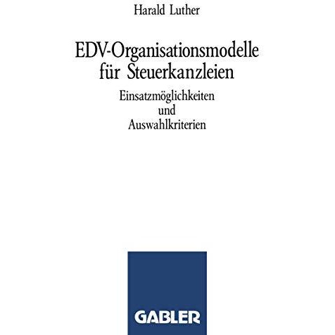 EDV-Organisationsmodelle f?r Steuerkanzleien: Einsatzm?glichkeiten und Auswahlkr [Paperback]