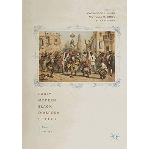 Early Modern Black Diaspora Studies: A Critical Anthology [Hardcover]