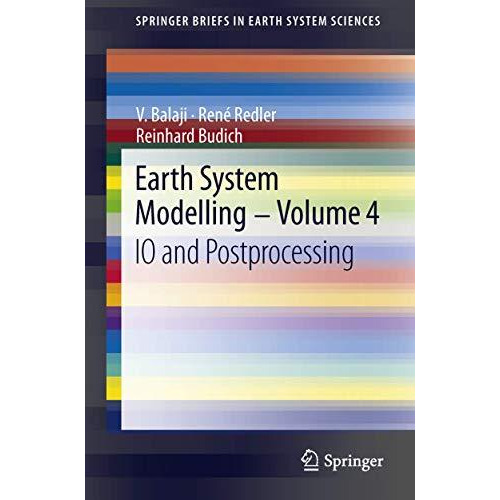 Earth System Modelling - Volume 4: IO and Postprocessing [Paperback]