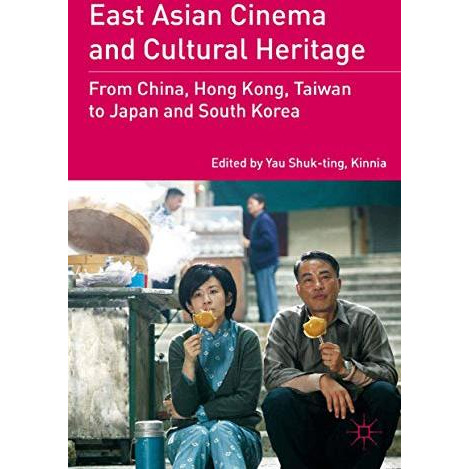 East Asian Cinema and Cultural Heritage: From China, Hong Kong, Taiwan to Japan  [Paperback]