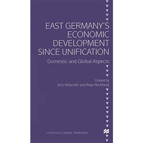 East Germanys Economic Development since Unification: Domestic and Global Aspec [Paperback]