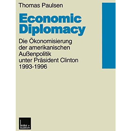 Economic Diplomacy: Die ?konomisierung der amerikanischen Au?enpolitik unter Pr? [Paperback]