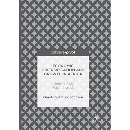 Economic Diversification and Growth in Africa: Critical Policy Making Issues [Paperback]