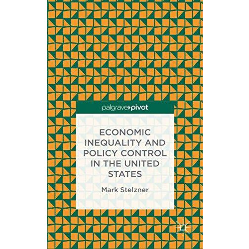 Economic Inequality and Policy Control in the United States [Hardcover]