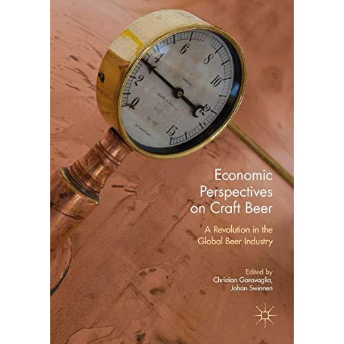 Economic Perspectives on Craft Beer: A Revolution in the Global Beer Industry [Hardcover]