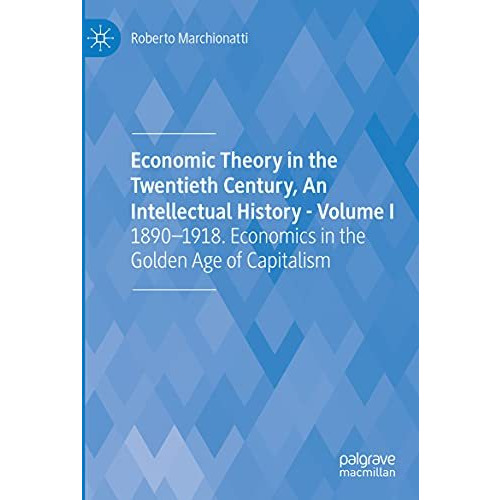 Economic Theory in the Twentieth Century, An Intellectual History - Volume I: 18 [Paperback]